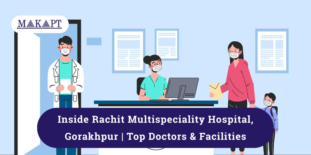 Featured image for blog: Inside Rachit Multispeciality Hospital Gorakhpur | Top Doctors & Facilities